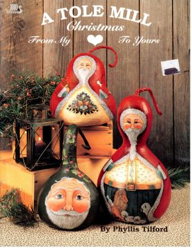 A Tole Mill Christmas From My Heart to Yours Vol.1 Phyllis Tilford - OOP